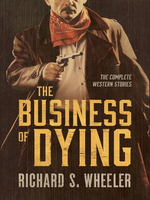 cover image of The Business of Dying: the Complete Western Stories